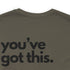 You've Got This Tee